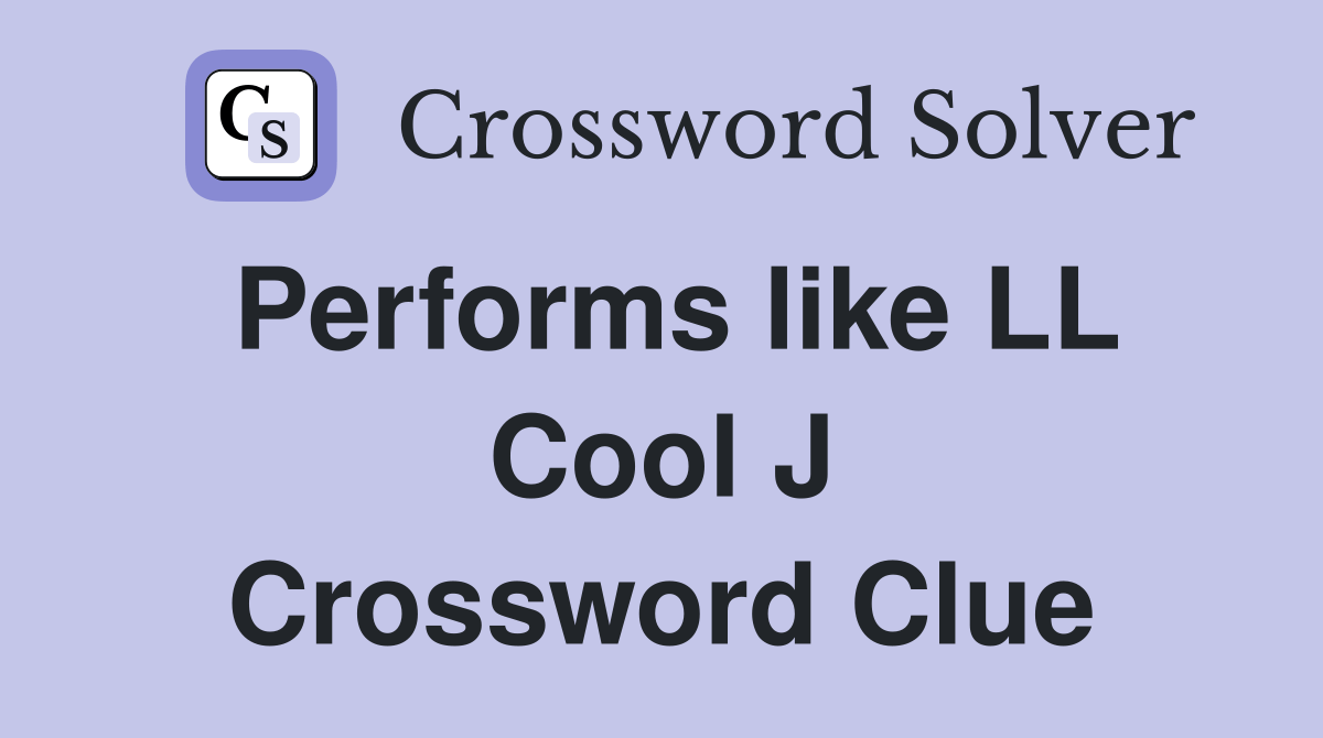 Performs like LL Cool J Crossword Clue Answers Crossword Solver